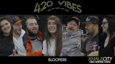 Xhale City 20 Days of 420: Blooper Reel