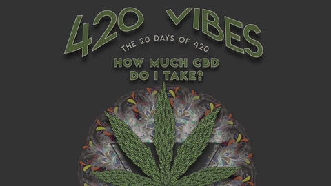 Xhale City’s The 20 Days of 420: How much CBD do I take?